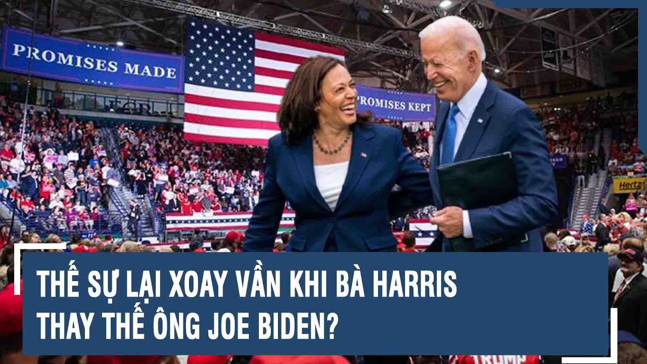 Bầu cử Mỹ 2024: Thế sự lại xoay vần khi bà Harris thay thế ông Joe Biden? | VTs