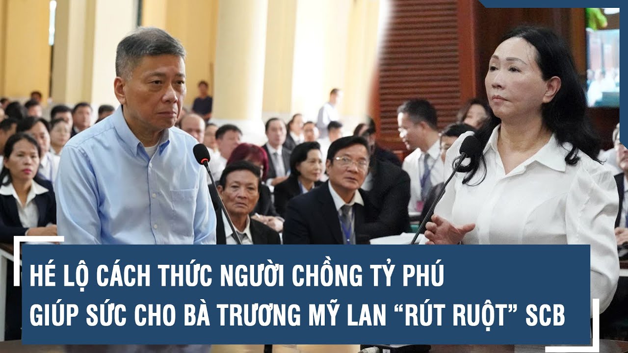 Hé lộ cách thức người chồng tỷ phú giúp sức cho bà Trương Mỹ Lan “rút ruột” SCB | VTs