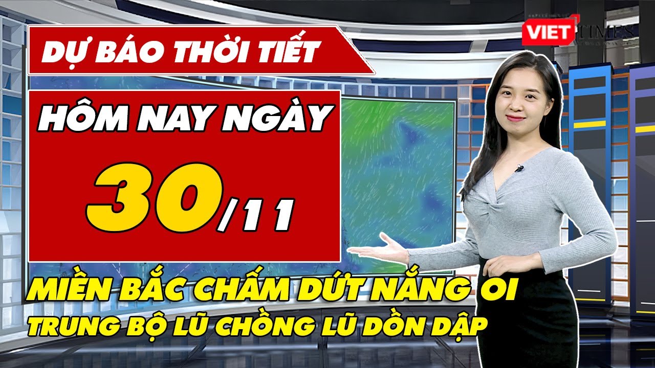 Dự báo thời tiết hôm nay 30/11: Miền Bắc chuyển rét chấm dứt nắng oi, Trung Bộ lũ chồng lũ dồn dập