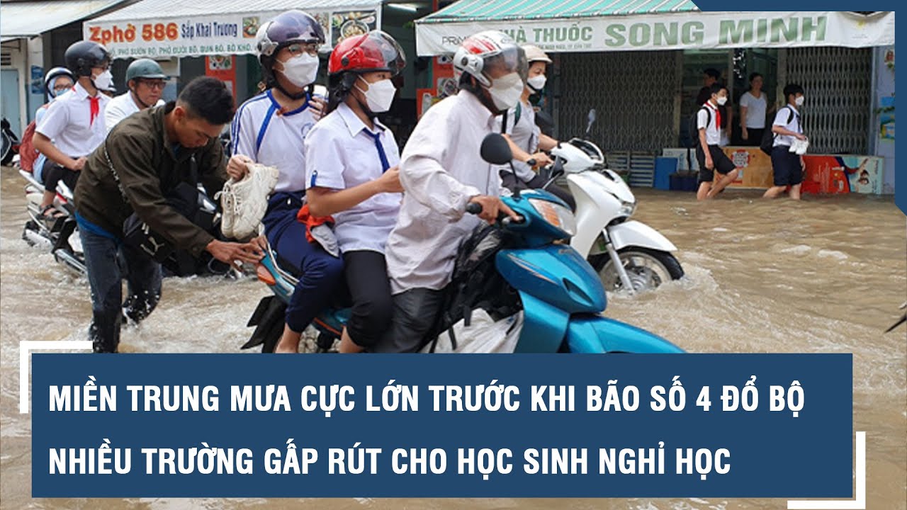 Miền Trung mưa cực lớn trước khi bão số 4 đổ bộ, nhiều trường gấp rút cho học sinh nghỉ học l VTs