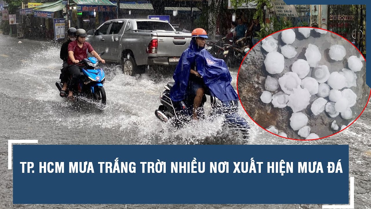 TP. HCM mưa trắng trời, nhiều nơi xuất hiện mưa đá l VTs