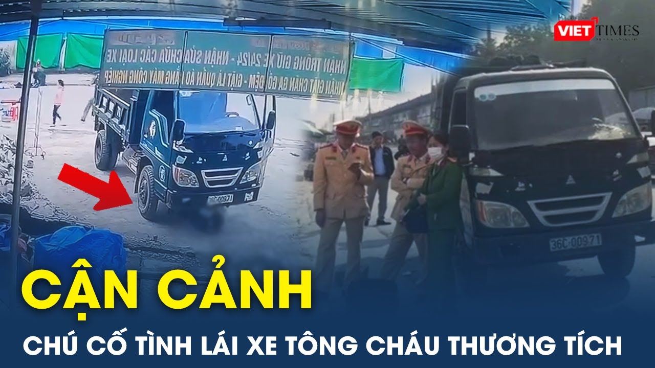 Tối 8/1: Cận cảnh người chú cố tình lái xe tải tông cháu gây thương tích nặng ở Thanh Hóa |VietTimes