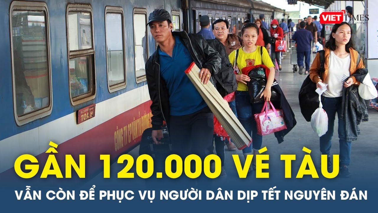 Còn gần 120.000 vé tàu Tết Nguyên đán 2024 | VTs