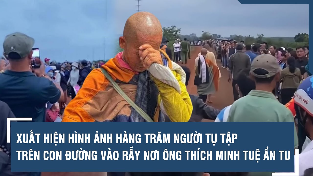 Xuất hiện hình ảnh hàng trăm người tụ tập trên con đường vào rẫy nơi ông Thích Minh Tuệ ẩn tu | VTs