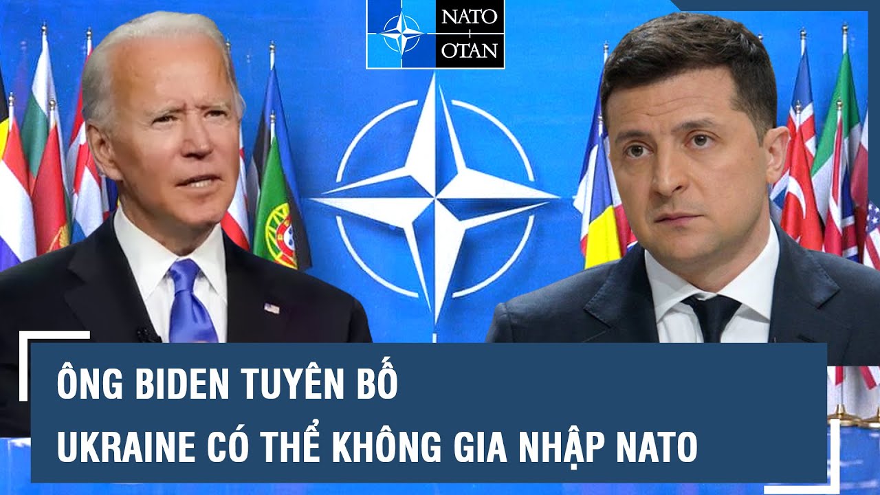 Ông Biden tuyên bố Ukraine có thể không gia nhập NATO l VTs