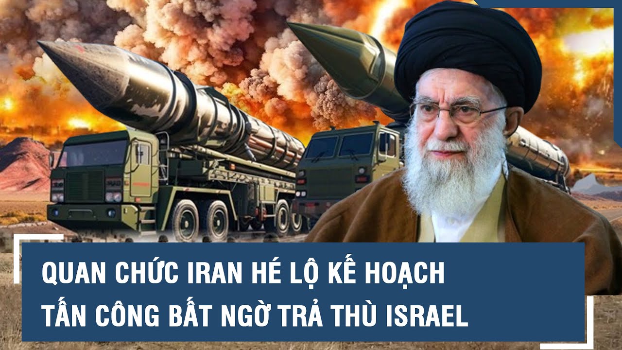 “Chảo lửa” Trung Đông sôi sục, quan chức Iran hé lộ kế hoạch tấn công bất ngờ trả thù Israel l VTs