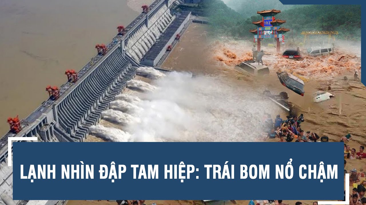 Lạnh nhìn đập Tam Hiệp: Trái bom nổ chậm | VTs