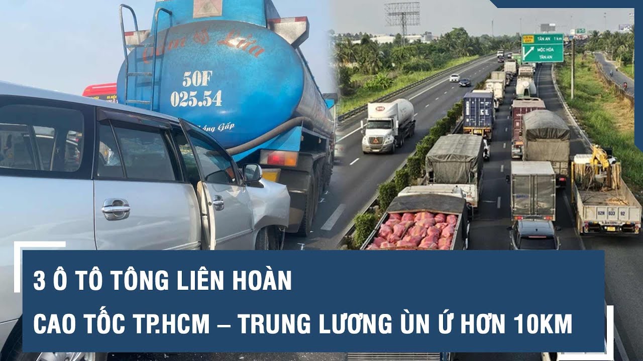 3 ô tô tông liên hoàn, cao tốc TP.HCM – Trung Lương ùn ứ hơn 10km | VTs