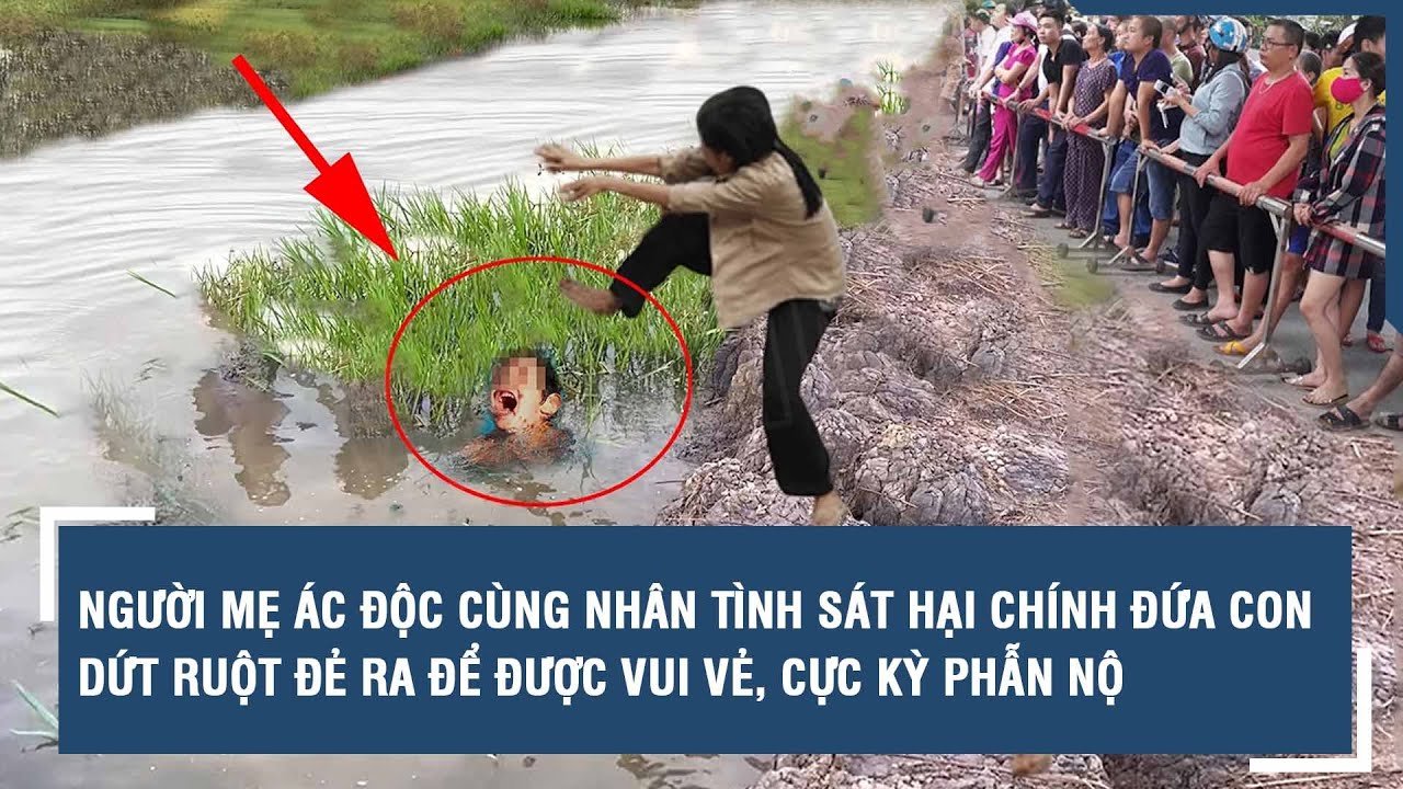 Người mẹ ác độc cùng nhân tình sát hại chính đứa con dứt ruột đẻ ra để được vui vẻ, cực kỳ phẫn nộ