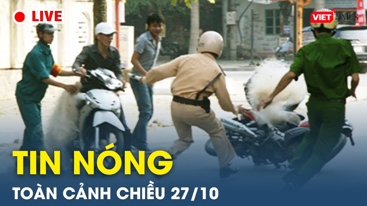 Tin nóng toàn cảnh Chiều 27/10 | Tin mạng xã hội nóng nhất |Thời sự Việt Nam 24h mới nhất |VietTimes