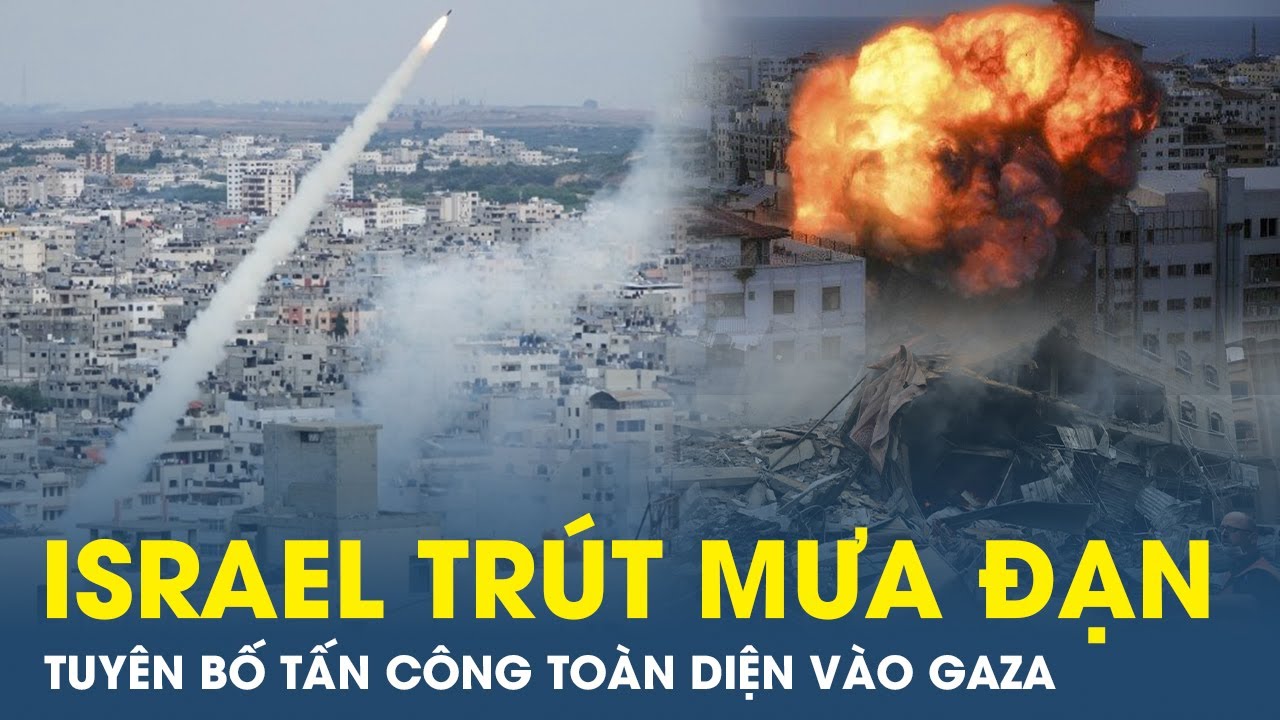 Toàn cảnh thế giới tối 11/10: Israel tuyên bố tấn công toàn diện, dồn dập không kích vào Dải Gaza