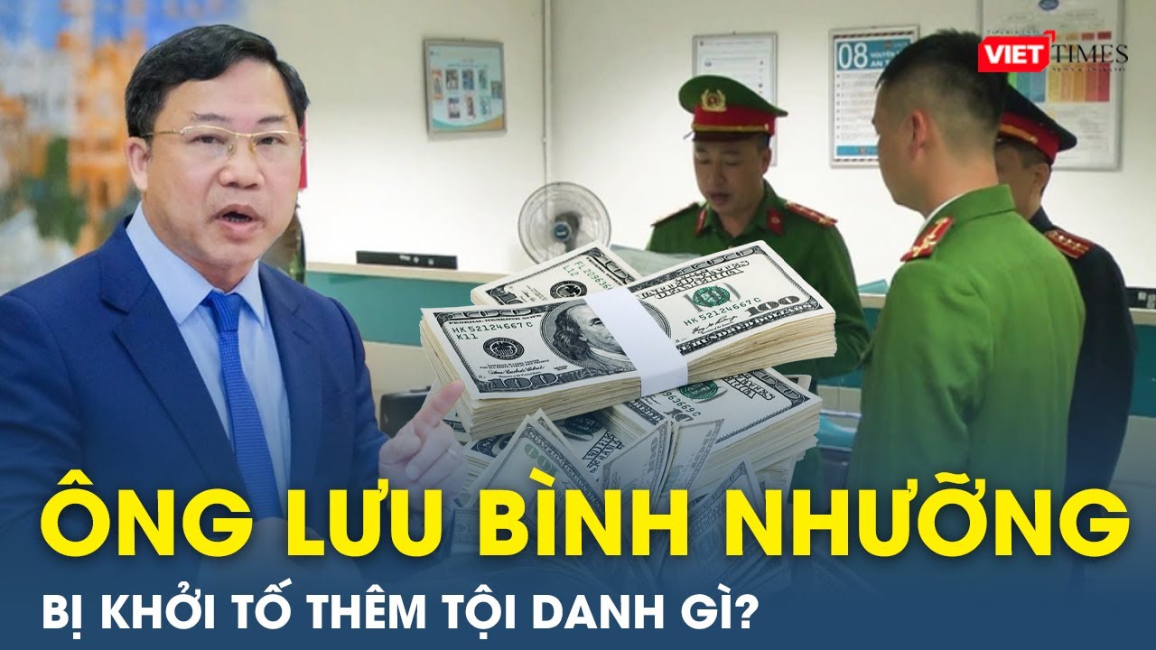 Ông Lưu Bình Nhưỡng đã trục lợi hàng trăm ngàn đô la Mỹ, bị khởi tố thêm tội danh | VietTimes