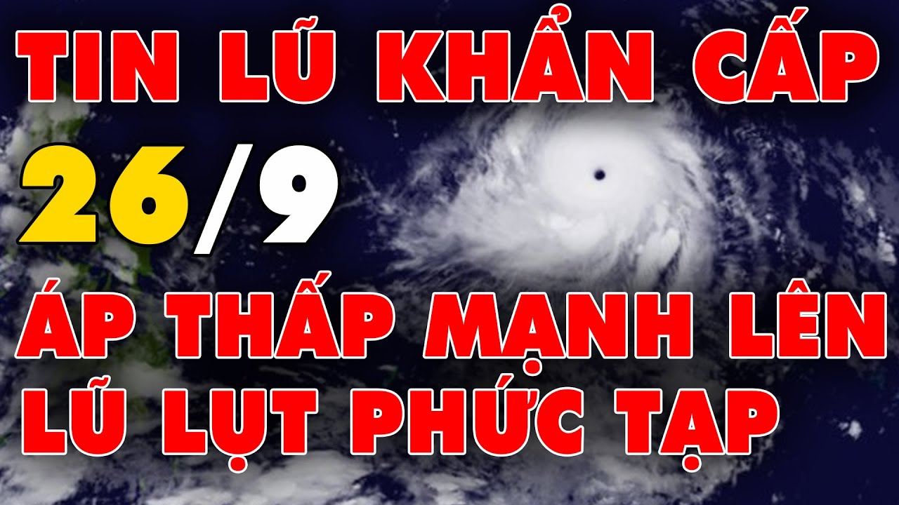 🔥 TIN LŨ KHẨN CẤP: Áp thấp gần biển Đông mạnh lên, lũ lụt vẫn kéo dài ở nhiều nơi