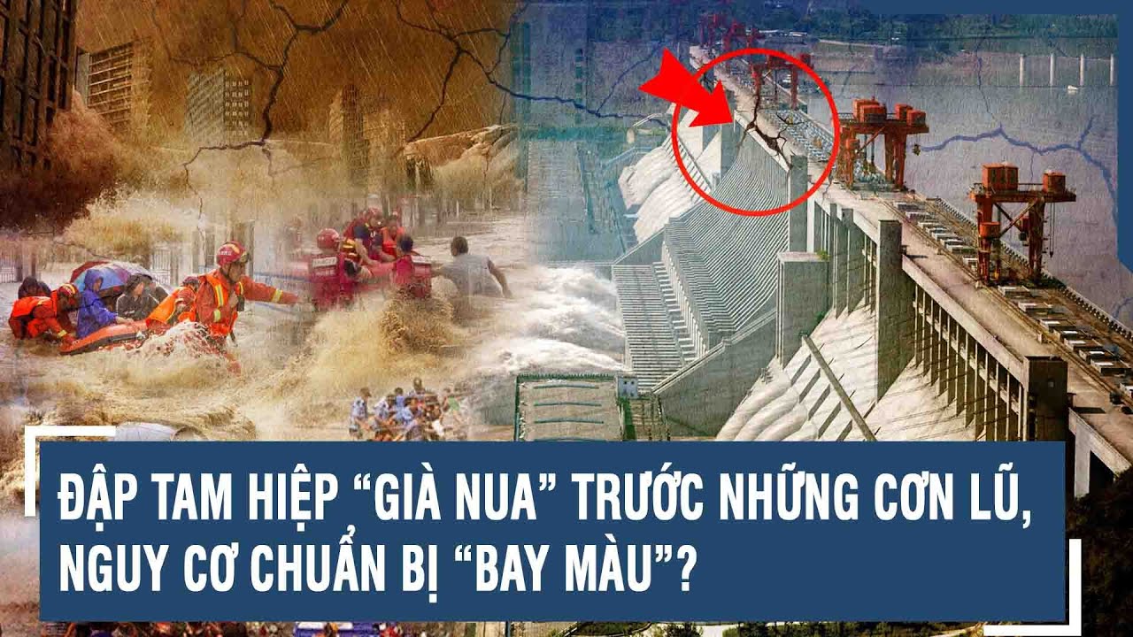 ĐẬP TAM HIỆP “GIÀ NUA” TRƯỚC NHỮNG CƠN LŨ, NGUY CƠ CHUẨN BỊ “BAY MÀU”? | VTs