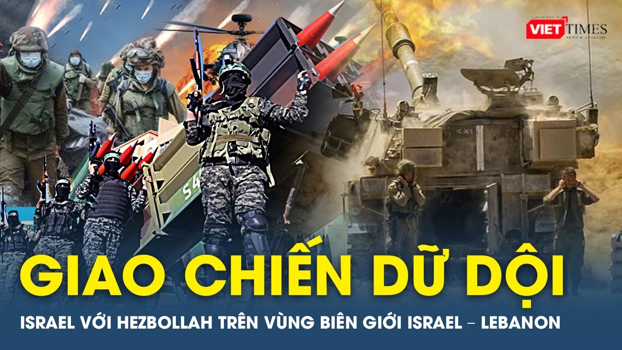 Quân đội Israel giao chiến dữ dội với Hezbollah trên vùng biên giới Israel – Lebanon | VTs