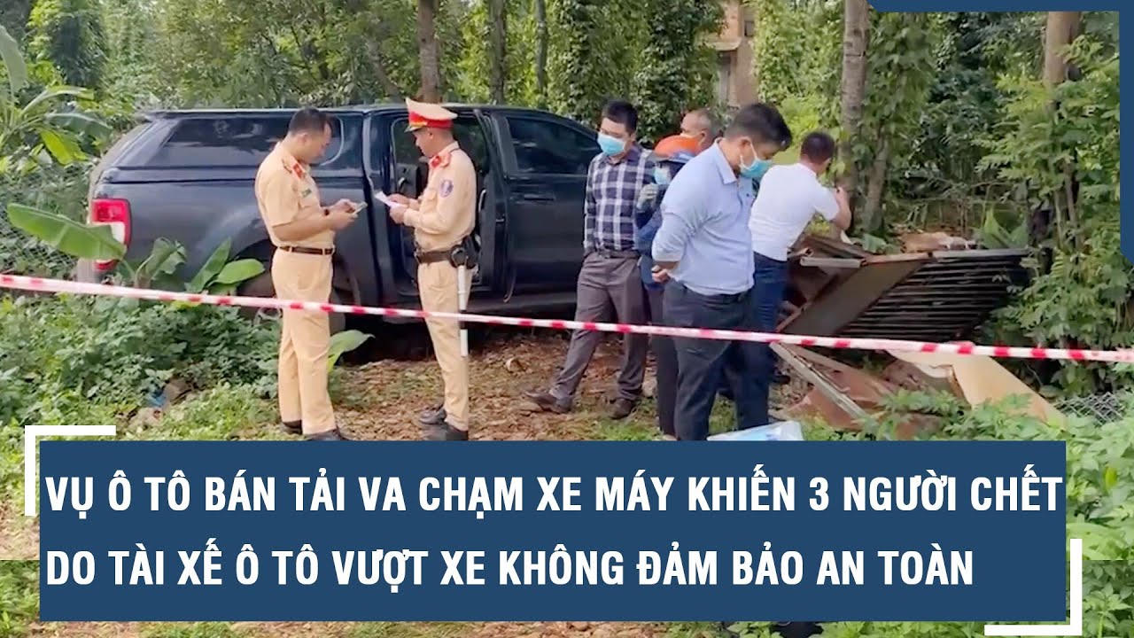 Vụ ô tô bán tải va chạm xe máy khiến 3 người chết: Do tài xế ô tô vượt xe ẩu l VTs