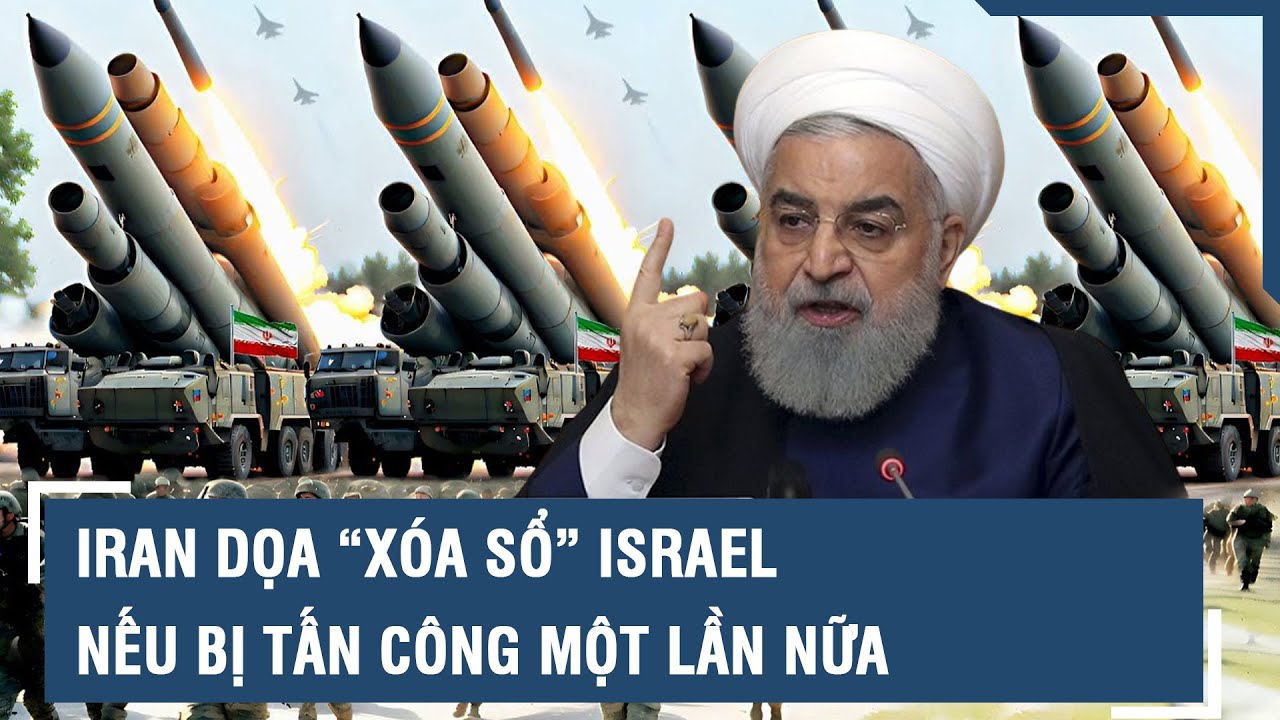 Iran dọa “xóa sổ” Israel nếu bị tấn công một lần nữa | VTs