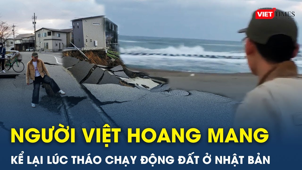 Người Việt chân đứng không vững trong tâm chấn động đất Nhật Bản, cách 70km rung chấn vẫn rất mạnh