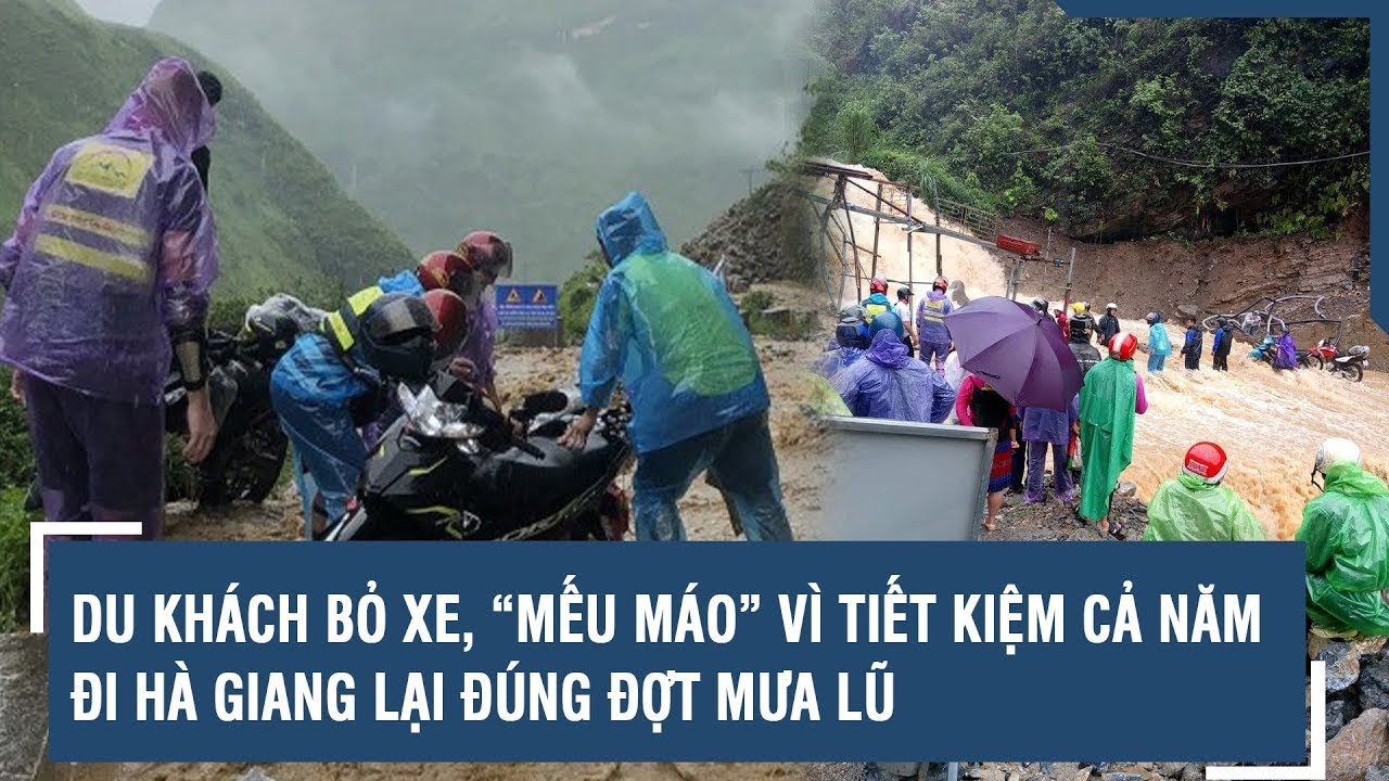 Du khách bỏ xe, “mếu máo” vì tiết kiệm cả năm đi Hà Giang lại đúng đợt mưa lũ | VTs