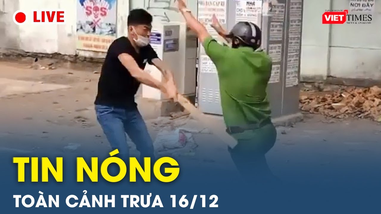 Tin nóng toàn cảnh Trưa 16/12 |Tin mạng xã hội nóng nhất | Thời sự Việt Nam 24h mới nhất |VietTimes