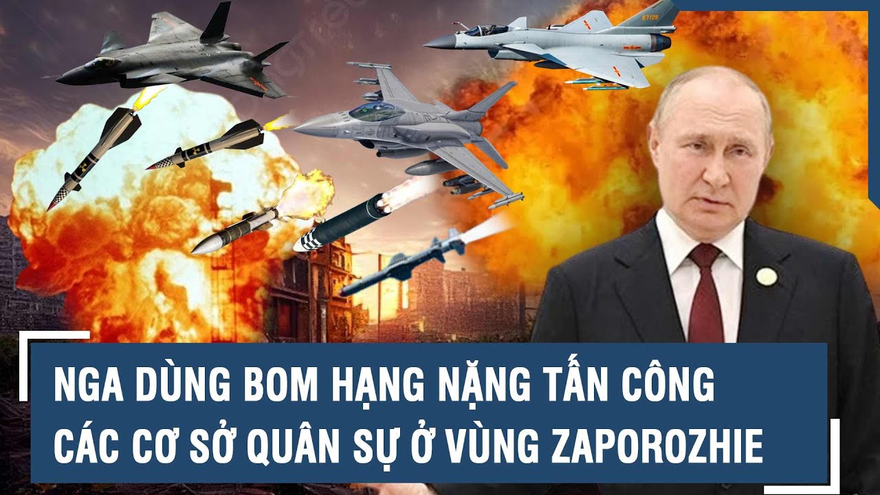 Toàn cảnh xung đột Nga - Ukraine: Nga dùng bom hạng nặng tấn công cơ sở quân sự ở vùng Zaporozhie