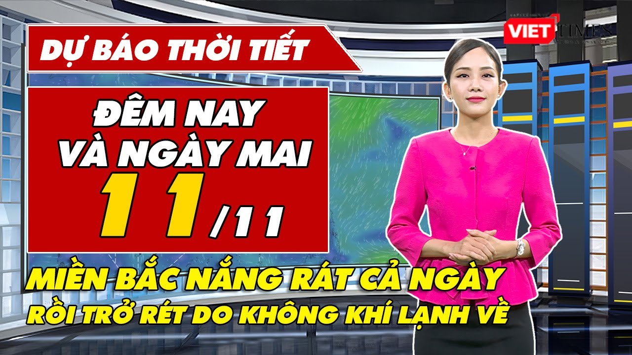 Dự báo thời tiết đêm nay và ngày mai 11/11: Miền Bắc nắng rát cả ngày rồi trở rét do không khí lạnh