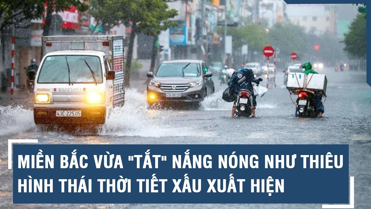 Miền Bắc vừa "tắt" nắng nóng như thiêu, hình thái thời tiết xấu xuất hiện l VTs