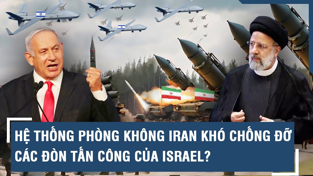 Hệ thống phòng không Iran khó chống đỡ các đòn tấn công của Israel? | VTs