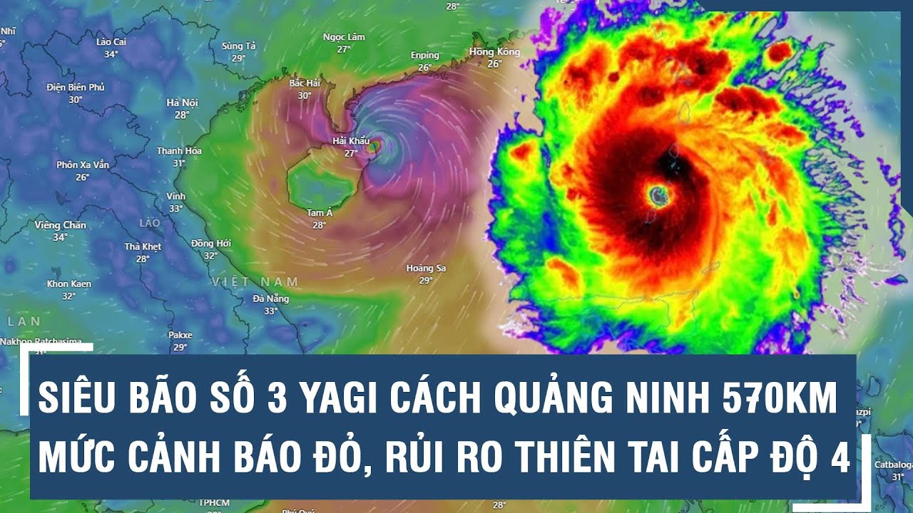 Siêu bão số 3 Yagi cách Quảng Ninh 570km, nâng mức cảnh báo đỏ, rủi ro thiên tai cấp độ 4 l VTs