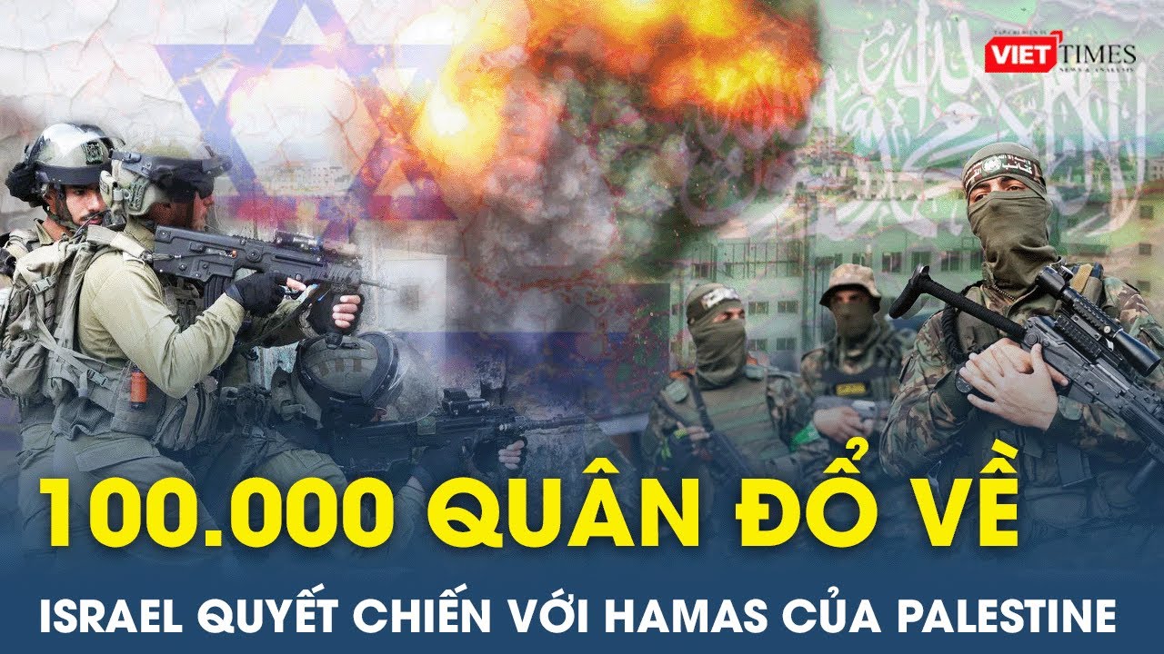 Toàn cảnh thế giới sáng 10/10:Israel điều 100.000 quân áp sát Gaza;Hamas tiêu diệt chiến tăng Israel