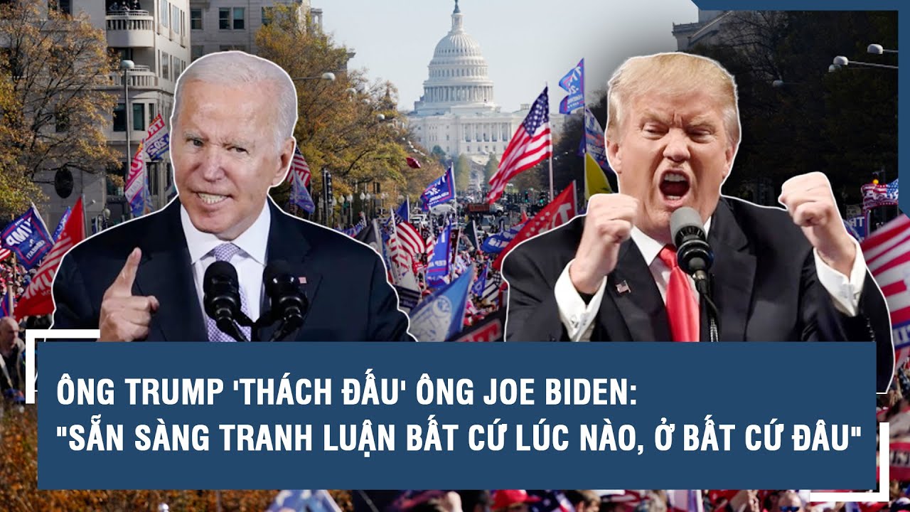 Ông Trump 'thách đấu' ông Joe Biden: "Sẵn sàng tranh luận bất cứ lúc nào, ở bất cứ đâu"| VTs