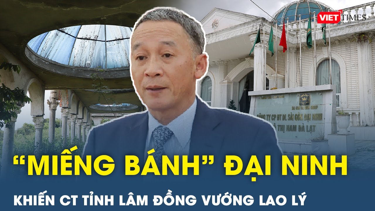 “Miếng bánh” siêu dự án Đại Ninh khiến Chủ tịch tỉnh Lâm Đồng vướng vào vòng lao lý | VietTimes