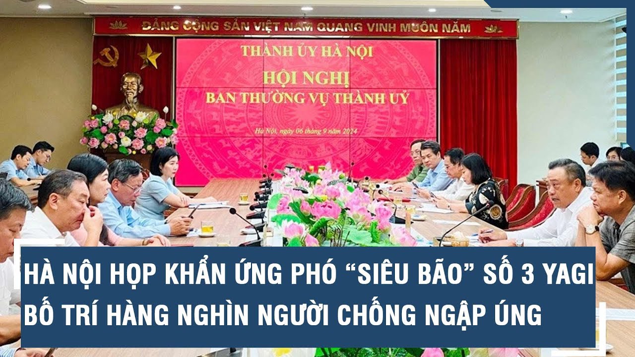 Hà Nội họp khẩn ứng phó với “siêu bão” số 3 Yagi, bố trí hàng nghìn người chống ngập úng l VTs