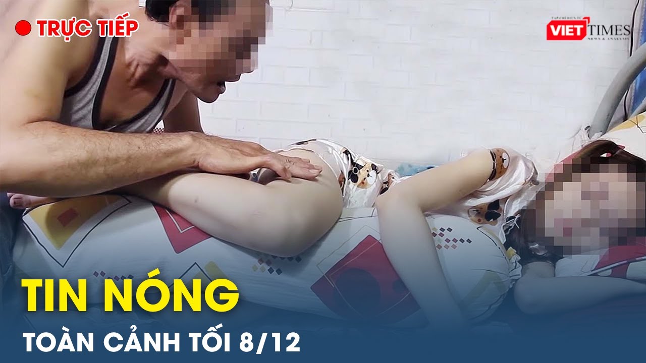 Tin nóng toàn cảnh Tối 8/12 |Tin mạng xã hội nóng nhất | Thời sự Việt Nam 24h mới nhất |VietTimes