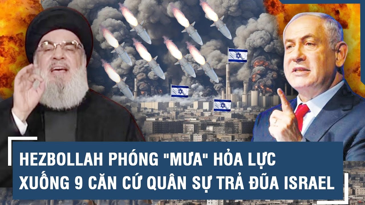 Hezbollah phóng "mưa" hỏa lực xuống 9 căn cứ quân sự trả đũa Israel l VTs