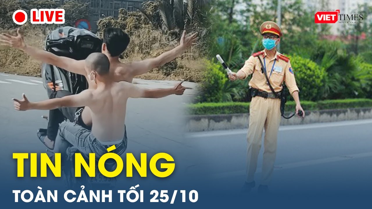 Tin nóng toàn cảnh Tối 25/10 | Tin mạng xã hội nóng nhất | Thời sự Việt Nam 24h mới nhất |VietTimes