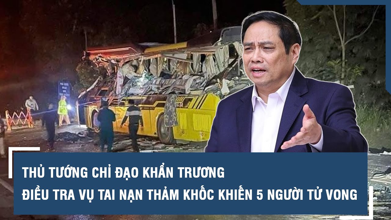 Thủ tướng chỉ đạo khẩn trương điều tra vụ tai nạn thảm khốc khiến 5 người tử vong | VTs