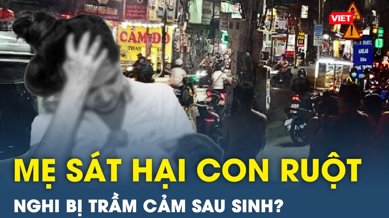 Sáng 13/12: Nghi án mẹ trầm cảm sát hại con mới sinh, chồng phát hiện cổ tay vợ còn dính máu | VT