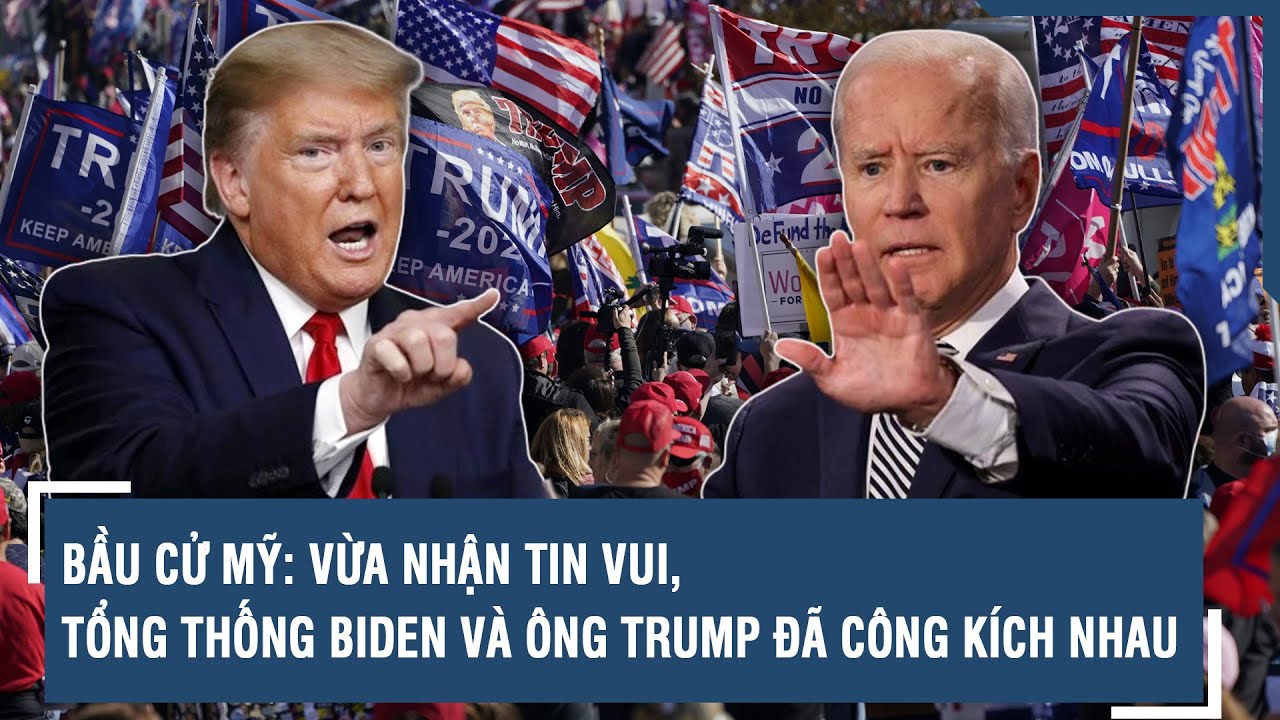 Bầu cử Mỹ: Vừa nhận tin vui, Tổng thống Biden và ông Trump đã công kích nhau | VTs