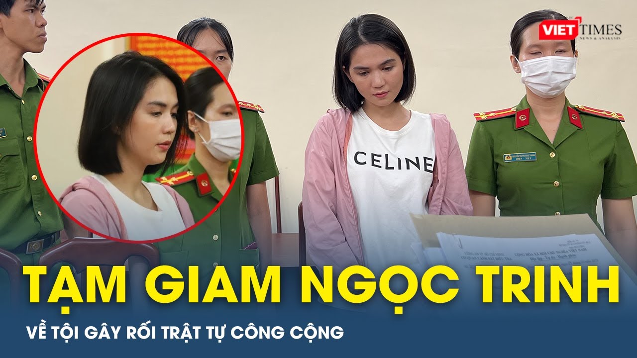 NÓNG: Khởi tố, bắt tạm giam người mẫu Ngọc Trinh về tội Gây rối trật tự công cộng | VTs