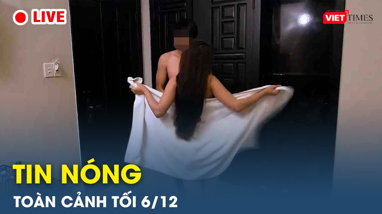 Tin nóng toàn cảnh Tối 6/12 |Tin mạng xã hội nóng nhất | Thời sự Việt Nam 24h mới nhất |VietTimes