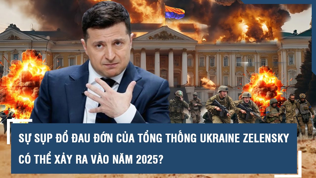 Sự sụp đổ đau đớn của Tổng thống Ukraine Zelensky có thể xảy ra vào năm 2025? l VTs