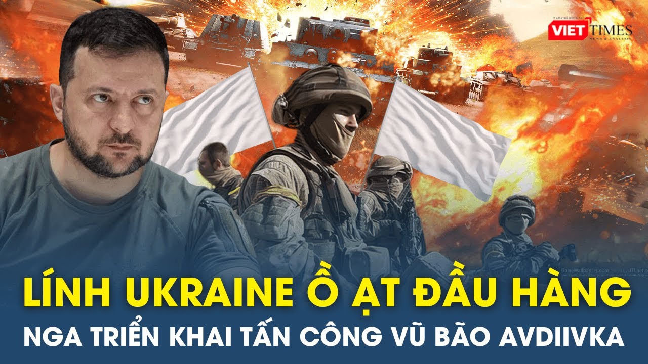 Toàn cảnh Thế giới sáng 31/10:  Lính Ukraine ồ ạt đầu hàng, Nga triển khai tấn công vũ bão Avdiivka