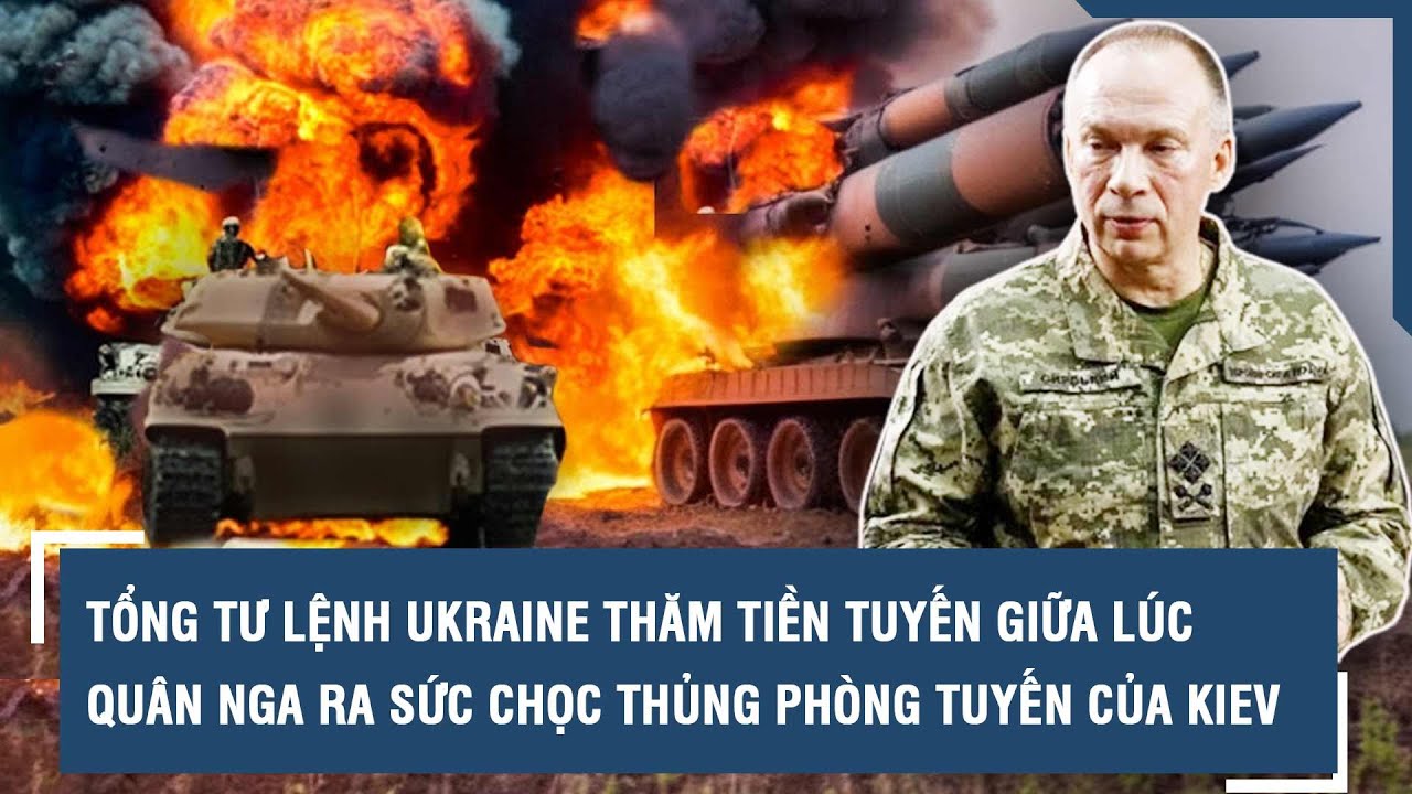 Tổng tư lệnh Ukraine thăm tiền tuyến giữa lúc quân Nga ra sức chọc thủng phòng tuyến của Kiev | VTs