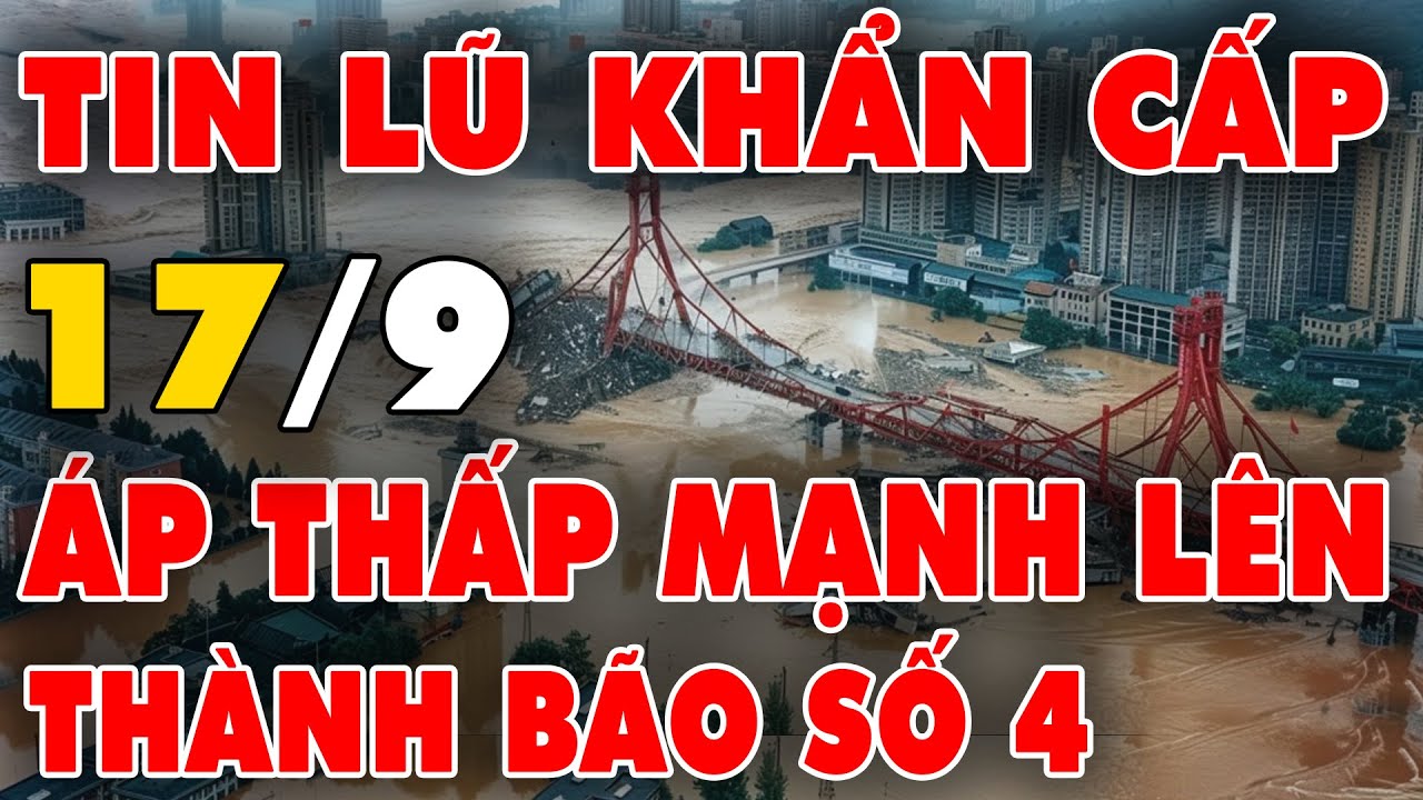 🔥 TIN LŨ KHẨN CẤP: Áp thấp nhiệt đới mạnh lên thành bão số 4, nguy cơ “mưa lũ dồn dập”