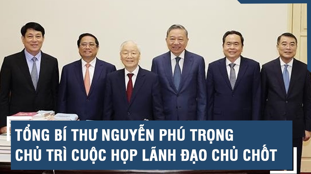 Tổng Bí thư Nguyễn Phú Trọng chủ trì cuộc họp lãnh đạo chủ chốt