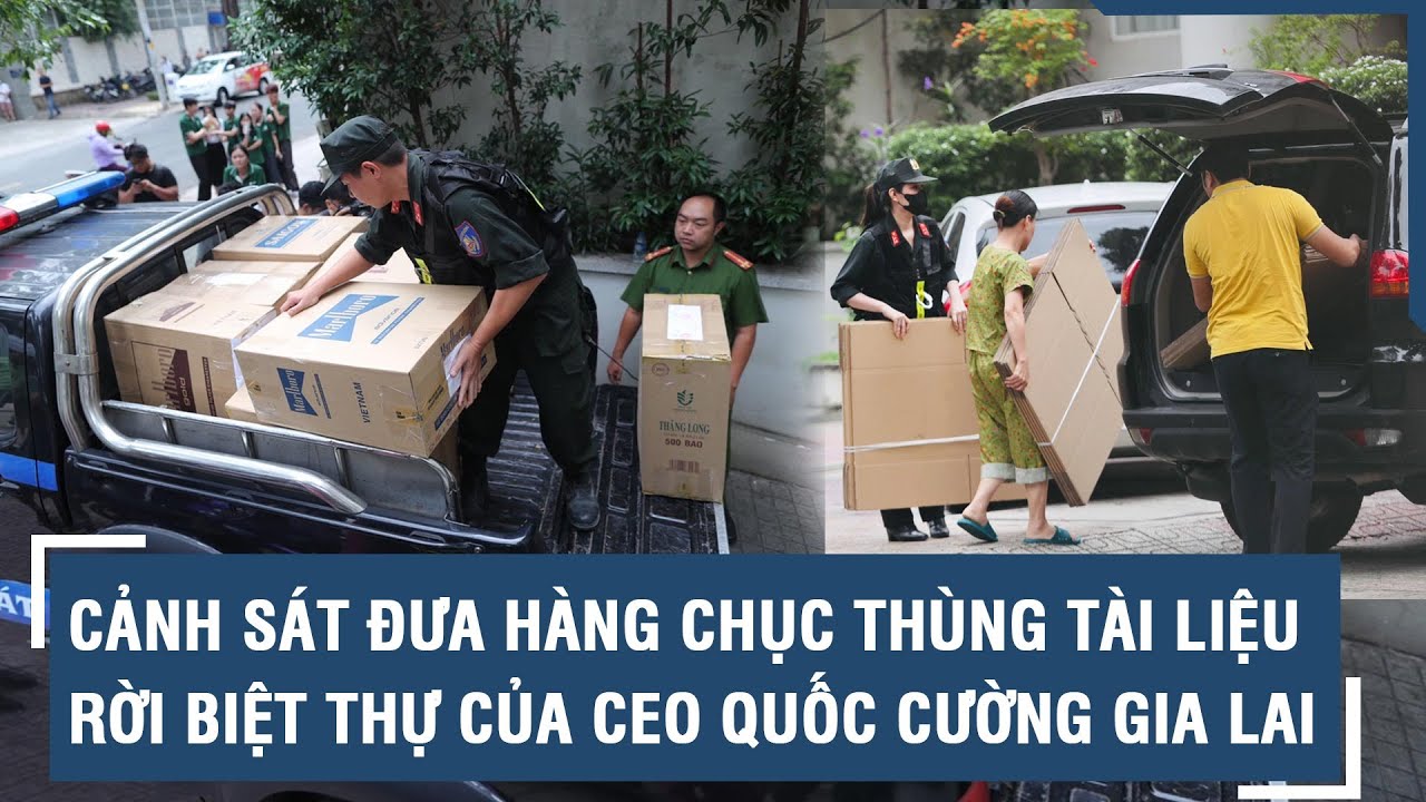 Cảnh sát đưa hàng chục thùng tài liệu rời biệt thự của CEO Quốc Cường Gia Lai l VTs