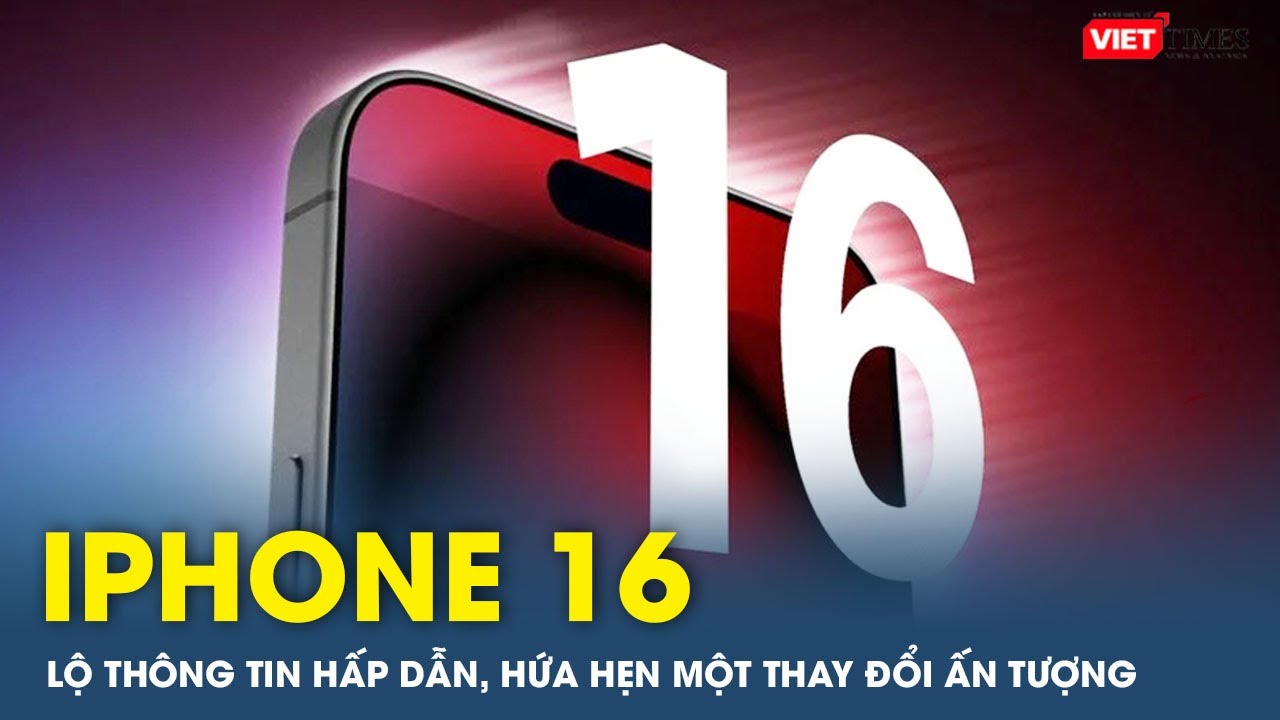 iPhone 16 lộ thông tin hấp dẫn, hứa hẹn một thay đổi ấn tượng sau nhiều năm | VTs