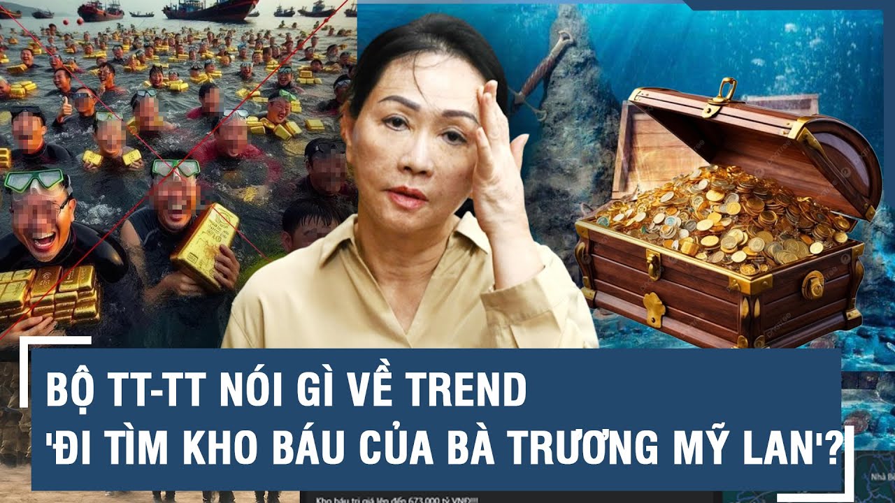 Bộ TT-TT nói gì về trend “đi tìm kho báu ngoài khơi của bà Trương Mỹ Lan”?