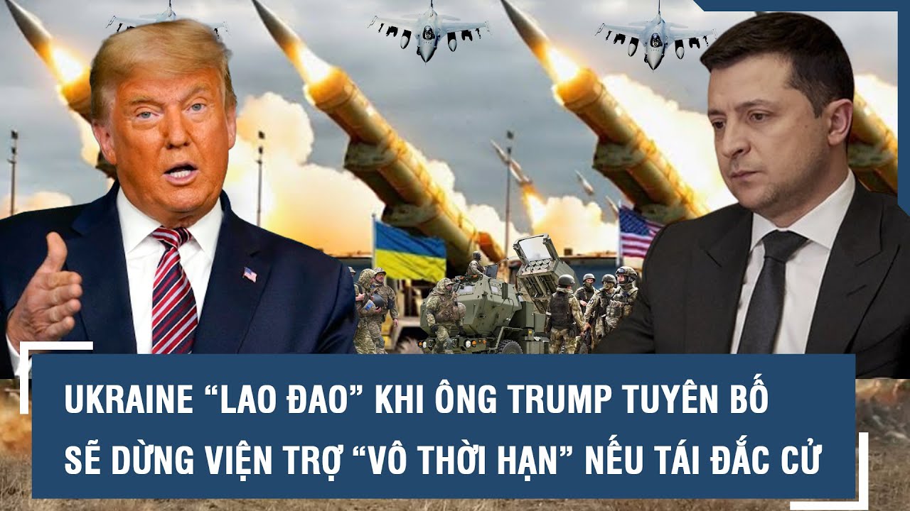 Ukraine “lao đao” khi ông Trump tuyên bố sẽ dừng viện trợ “vô thời hạn” nếu tái đắc cử l VTs